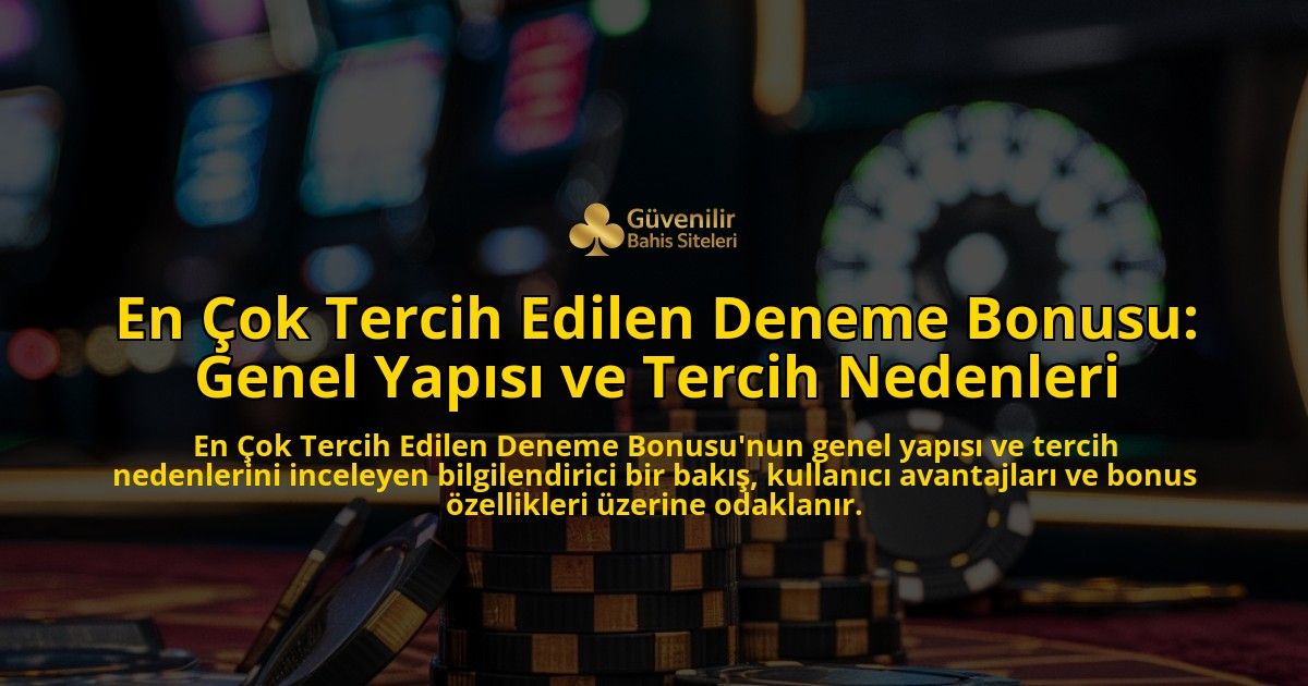 En-ok-Tercih-Edilen-Deneme-Bonusu-Genel-Yaps-ve-Tercih-Nedenleri-overlay-1768603613.jpg