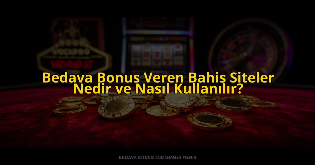 Bedava-Bonus-Veren-Bahis-Siteler-Nedir-ve-Nasil-Kullanilir-overlay-1772827355.jpg