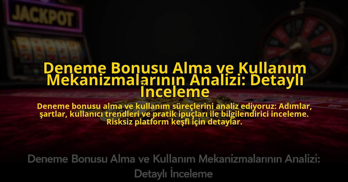 Deneme-Bonusu-Alma-ve-Kullanim-Mekanizmalarinin-Analizi-Detayli-Inceleme-overlay-1776633033.jpg